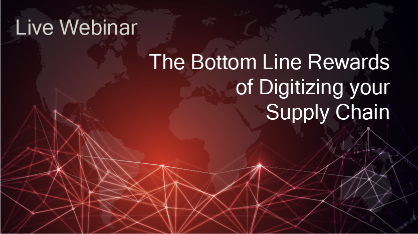 [Webinar] The Bottom Line Rewards Of Digitizing Your Supply Chain